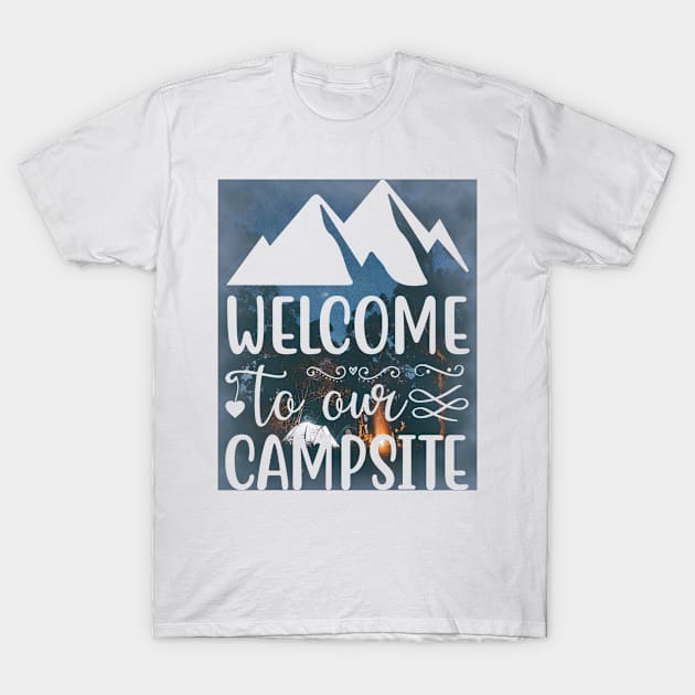 Welcome To Our Campsite # camping T-Shirt by Wine4ndMilk